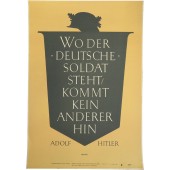 "Where the German soldier stands, no one else will go"  Adolf Hitler.  Weekly poster of the NSDAP