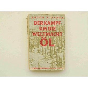 Der Kampf um die Weltmacht Öl, Wilhelm Goldmann Verlag, Leipzig 1934 von Anton Zischka. Espenlaub militaria